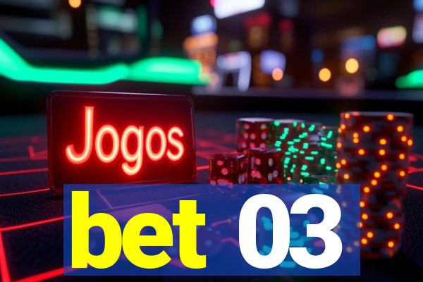 bet 03